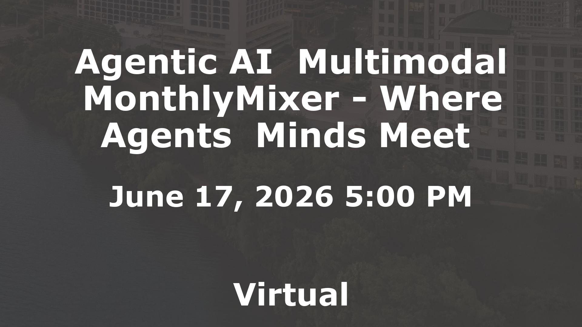 Agentic AI  Multimodal MonthlyMixer - Where Agents  Minds Meet  event image